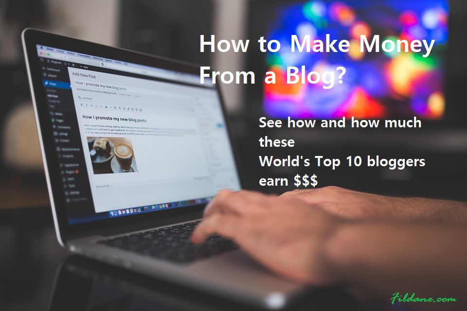 How to Earn Money From a Blog (See These Top 10 Bloggers’ Earnings)