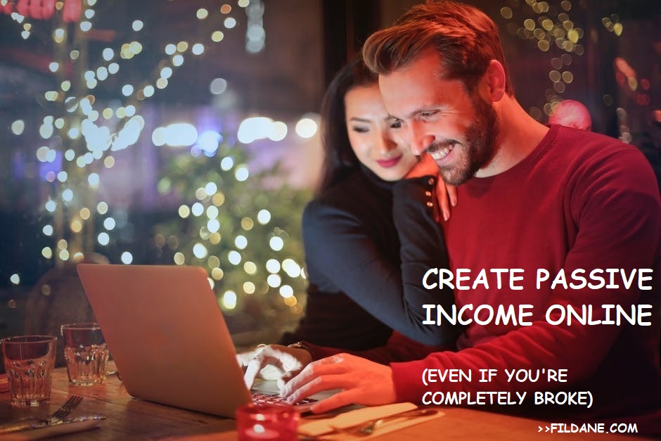 How To Create Passive Income Online (Even If You Are Completely Broke)