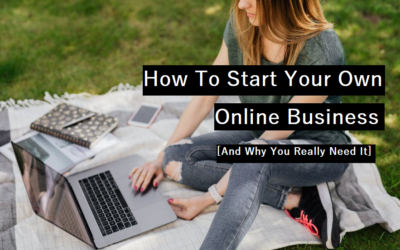 Start Your Own Online Business [And Why You Need It]